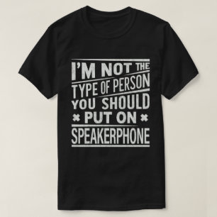 Ik ben geen persoon die je aan Speakerphone moet z T-shirt