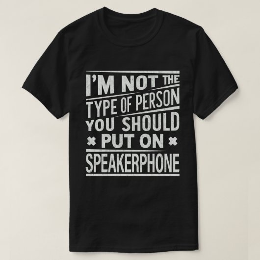 Ik ben geen persoon die je aan Speakerphone moet z T-shirt (Design voorkant)