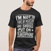 Ik ben geen persoon die je aan Speakerphone moet z T-shirt (Voorkant)