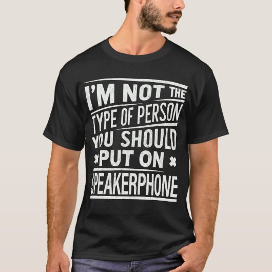 Ik ben geen persoon die je aan Speakerphone moet z T-shirt (Voorkant)
