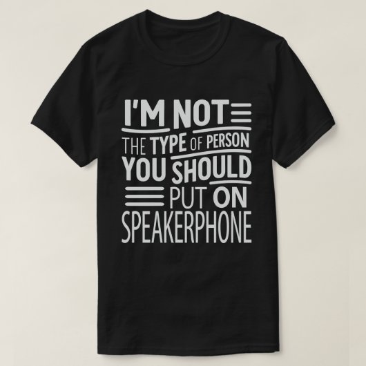 Ik ben geen persoon die je aan Speakerphone moet z T-shirt (Design voorkant)
