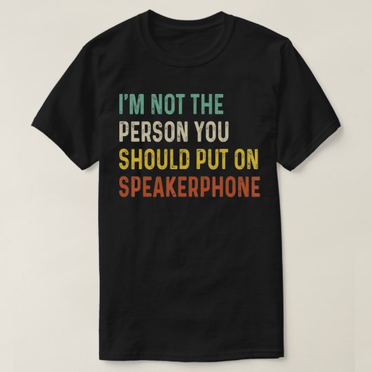 Ik ben geen persoon die je aan Speakerphone VI moe T-shirt (Design voorkant)