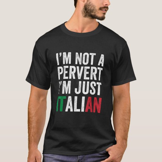 Ik ben geen pervert Ik ben gewoon Italiaans Humor T-shirt (Voorkant)