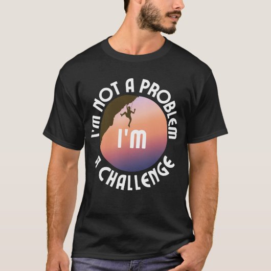 Ik ben geen probleem, ik ben een uitdaging.b t-shirt (Voorkant)