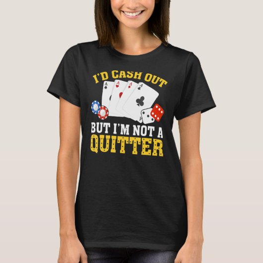 Ik ben geen Quitter Casino Gambler Gam T-shirt (Voorkant)
