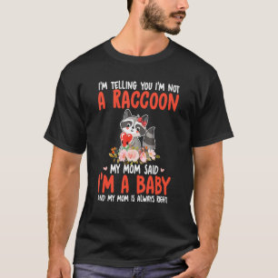 Ik ben geen Raccoon mama die zei dat ik een Baby C T-shirt