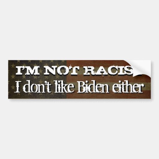 Ik ben geen racisme... Ik hou ook niet van Biden Bumpersticker (Voorkant)