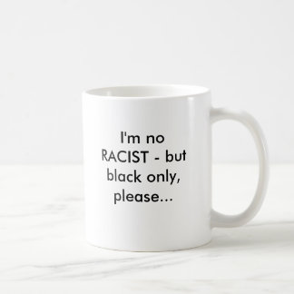 Ik ben geen RACIST, maar alleen zwart, alsjeblieft Koffiemok