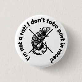 Ik ben geen rat! Ik doe niet mee aan races! Ronde Button 3,2 Cm