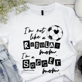 Ik ben geen reguliere mama... ik ben een Soccer Ma T-shirt