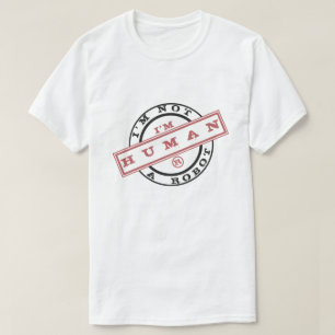 Ik ben geen robot die ik mens-T-shirt ben - ik heb T-shirt
