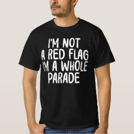 Ik Ben Geen Rode Vlag, Ik Ben Een Hele Optocht T-shirt