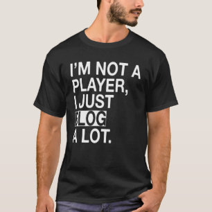 Ik ben geen speler die ik gewoon veel blog t-shirt