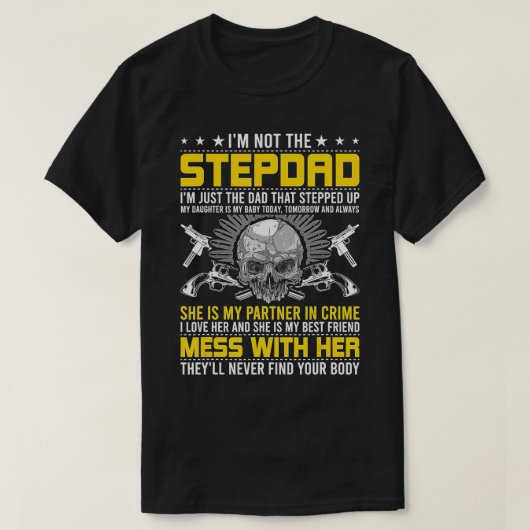 Ik ben geen stepdad... ik ben de DAD die stapje ve T-shirt (Design voorkant)
