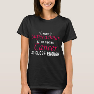 Ik ben geen supervrouw, maar ik vecht tegen kanker t-shirt