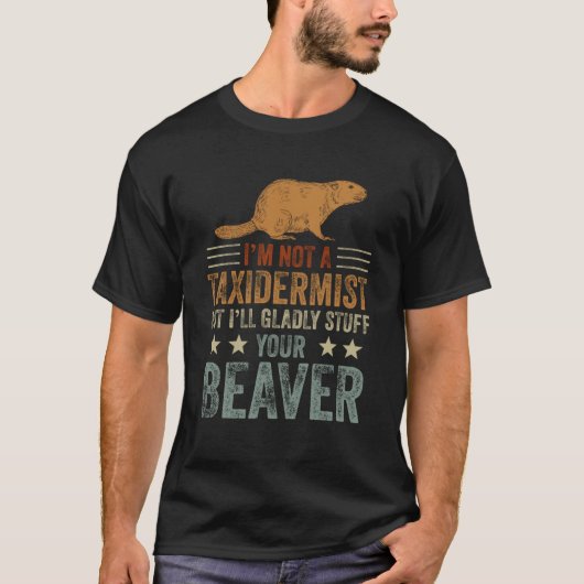 Ik ben geen taxidermist die jaagt op gevulde bever t-shirt (Voorkant)