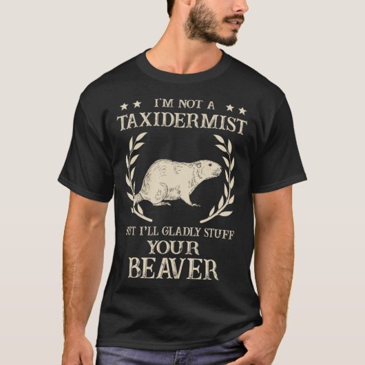 Ik ben geen taxidermist die jaagt op gevulde bever t-shirt (Voorkant)