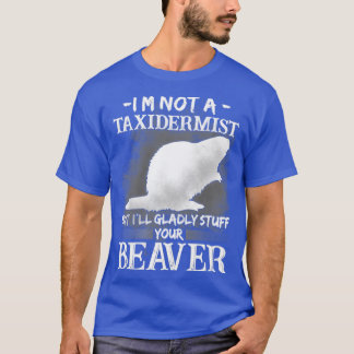 Ik ben geen Taxidermist, maar ik zal je bea gladly T-shirt