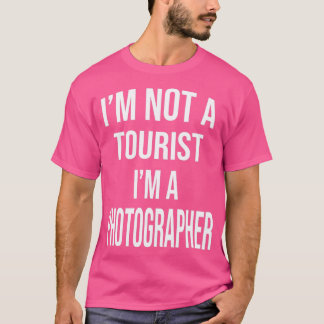 Ik ben geen toerist voor een fotograaf. t-shirt