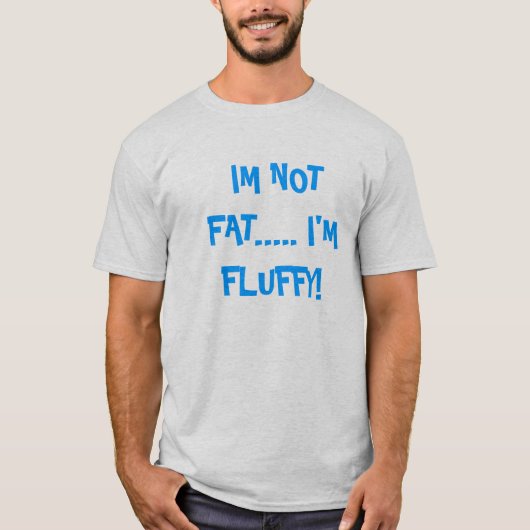 Ik ben geen Vet.... Ik ben Fluffy. T-shirt (Voorkant)