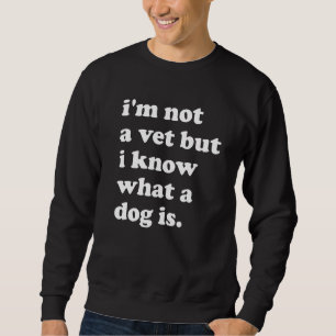 Ik ben geen Vet, maar ik weet wat een hond is Trui