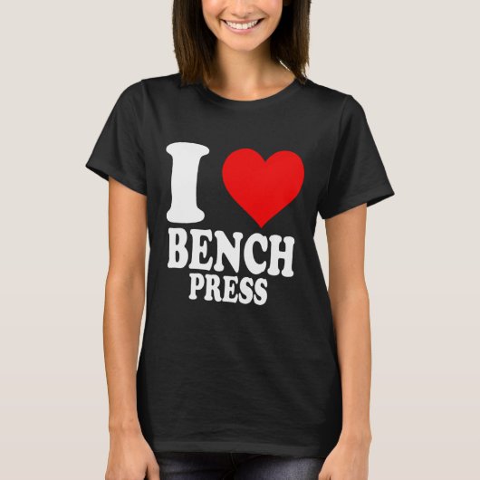 Ik ben gek op Bench Press 1 T-shirt (Voorkant)