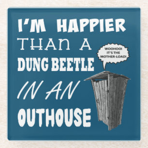 Ik ben gelukkiger dan een Dung Beetle in een buite Glazen Onderzetter