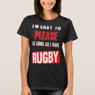 Ik ben gemakkelijk te behagen zolang ik rugby grap t-shirt