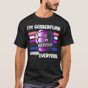 Ik ben genderfluid dus ik ben nerveus om iedereen t-shirt