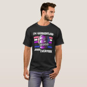 Ik ben genderfluïde dus ik ben zenuwachtig bij ied t-shirt (Voorkant volledig)