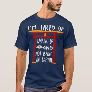 Ik ben geneigd wakker te worden en niet in Japan t T-shirt