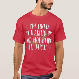 Ik ben geneigd wakker te worden en niet in Japan t T-shirt