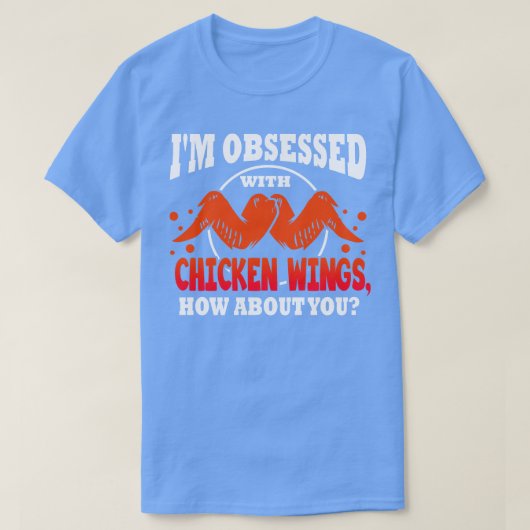 Ik ben geobsedeerd door kippenvleugels t-shirt (Design voorkant)