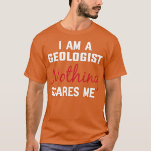 Ik ben Geoloog Niets maakt me gek. Geoloog Gift Fu T-shirt