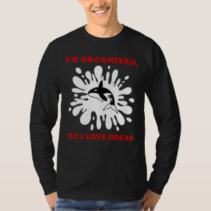 IK BEN GEORGANISEERD OMDAT IK ORKA'S LIEFHEB ORKA T-SHIRT