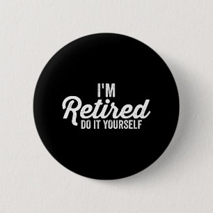 Ik ben gepensioneerd DOE HET ZELF humor Kleding Ronde Button 5,7 Cm