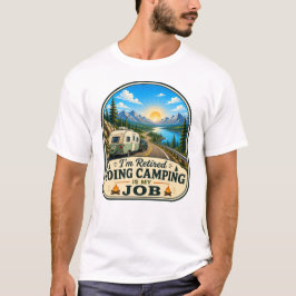 Ik ben Gepensioneerd Kamperen is mijn Baan T Shirt