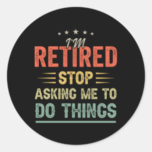 Ik ben gepensioneerd. Stop met me te vragen om din Ronde Sticker