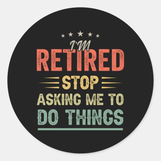 Ik ben gepensioneerd. Stop met me te vragen om din Ronde Sticker (Voorkant)