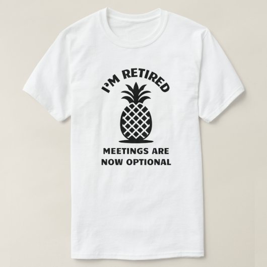 Ik ben gepensioneerde vergaderingen zijn nu option t-shirt (Design voorkant)