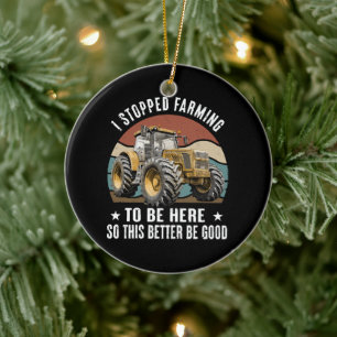 Ik ben gestopt met boeren om hier te zijn dus dit  keramisch ornament