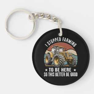 Ik ben gestopt met boeren om hier te zijn dus dit sleutelhanger
