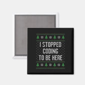 Ik ben gestopt met coderen om hier te zijn Kerstmi Magneet (Voorkant / Achterkant)