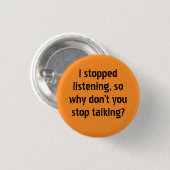 "Ik ben gestopt met luisteren, dus waarom" Sarcasm Ronde Button 3,2 Cm (Voorkant /achterkant)