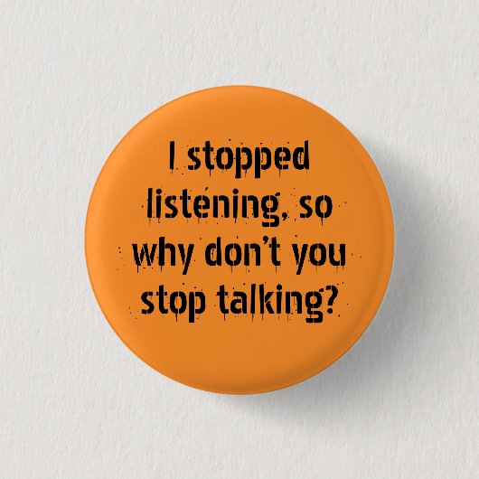 "Ik ben gestopt met luisteren, dus waarom" Sarcasm Ronde Button 3,2 Cm (Voorkant)