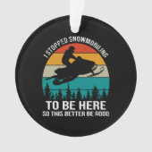 Ik ben gestopt met sneeuwscooters om hier te zijn ornament (voorkant)