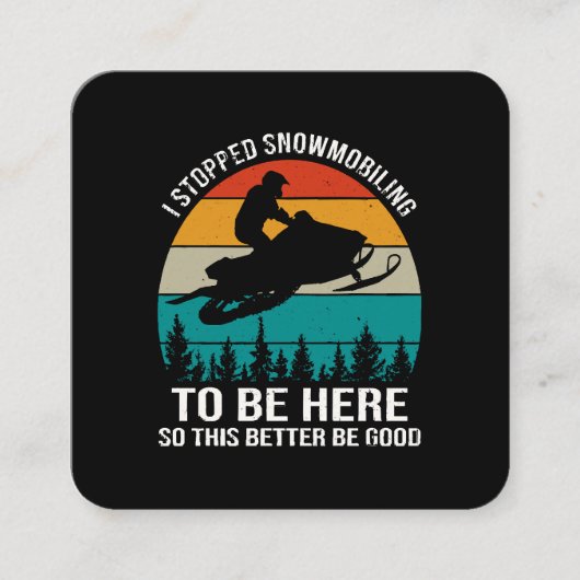 Ik ben gestopt met sneeuwscooters om hier te zijn vierkante visitekaartje (Voorkant)