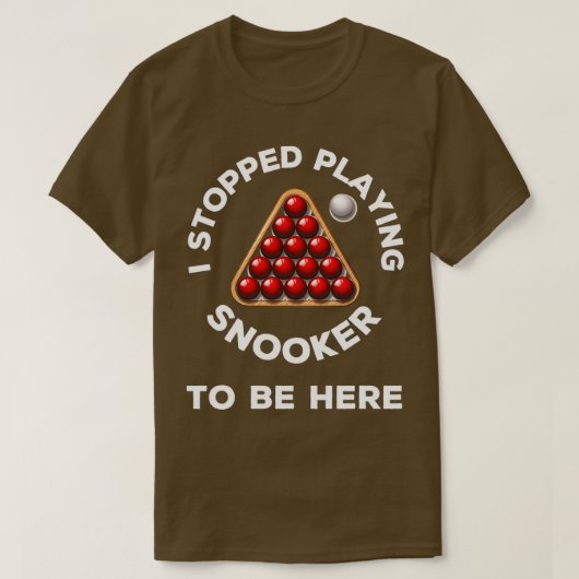 Ik ben gestopt met snooker spelen om hier te zijn t-shirt (Design voorkant)