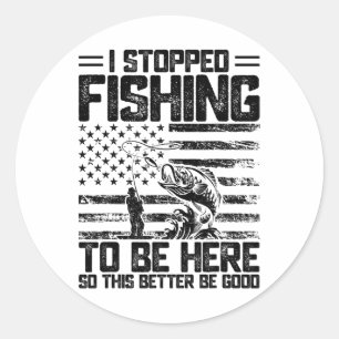 Ik ben gestopt met vissen om hier te zijn dus dit  ronde sticker