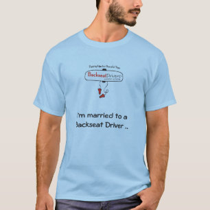 Ik ben getrouwd met een backseat driver ... Schiet T-shirt